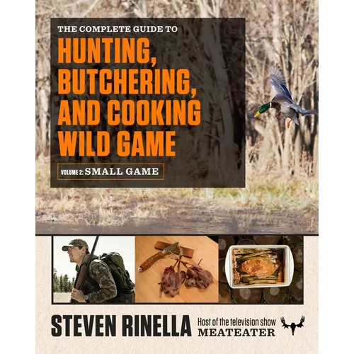 The Complete Guide to Hunting, Butchering, and Cooking Wild Game, Volume 2: Small Game and Fowl - Paperback